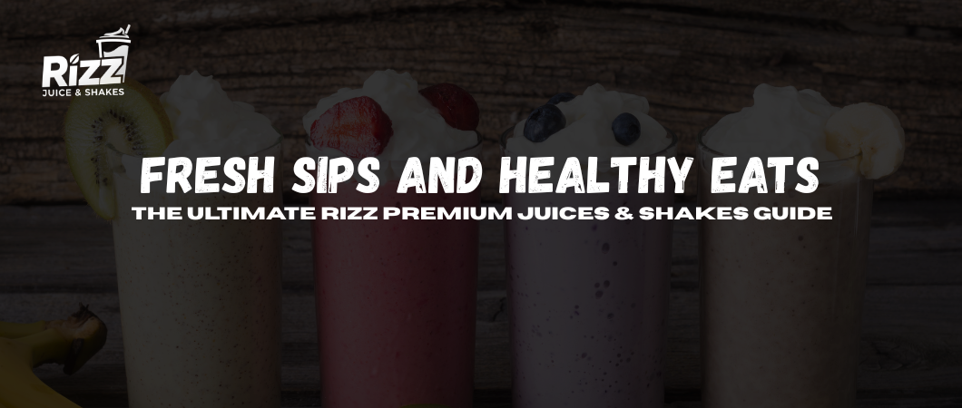 Fresh Sips and Healthy Eats: The Ultimate Rizz Premium Juices & Shakes ...